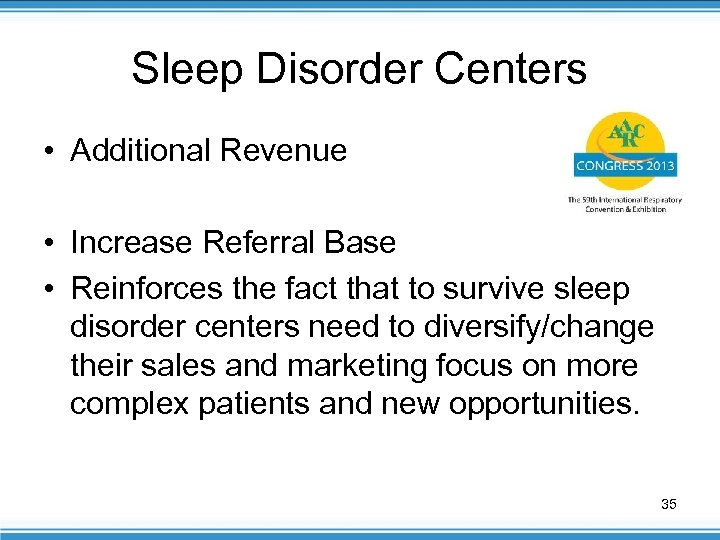 Sleep Disorder Centers • Additional Revenue • Increase Referral Base • Reinforces the fact