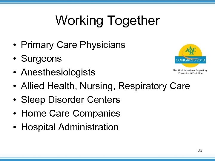 Working Together • • Primary Care Physicians Surgeons Anesthesiologists Allied Health, Nursing, Respiratory Care