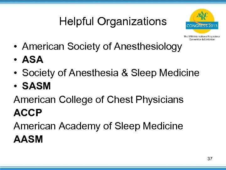 Helpful Organizations • American Society of Anesthesiology • ASA • Society of Anesthesia &