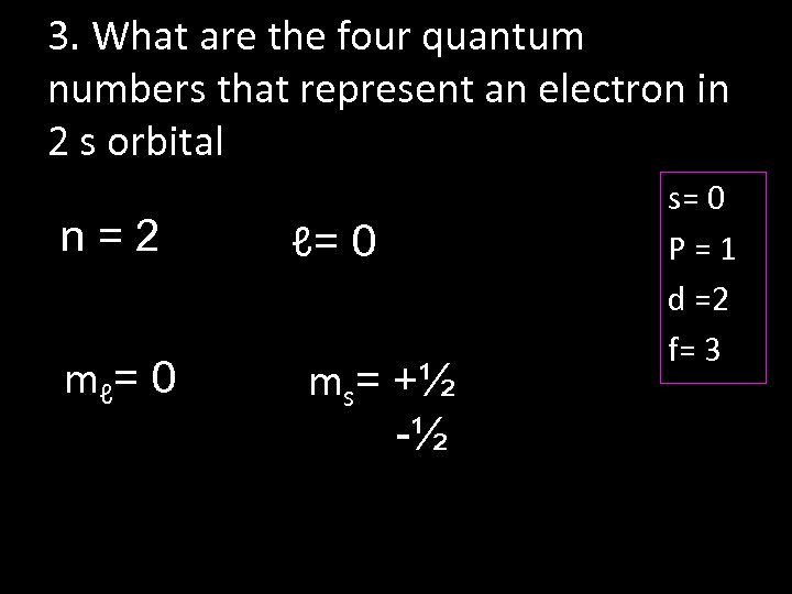 3. What are the four quantum numbers that represent an electron in 2 s