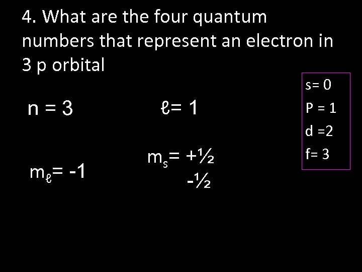 4. What are the four quantum numbers that represent an electron in 3 p