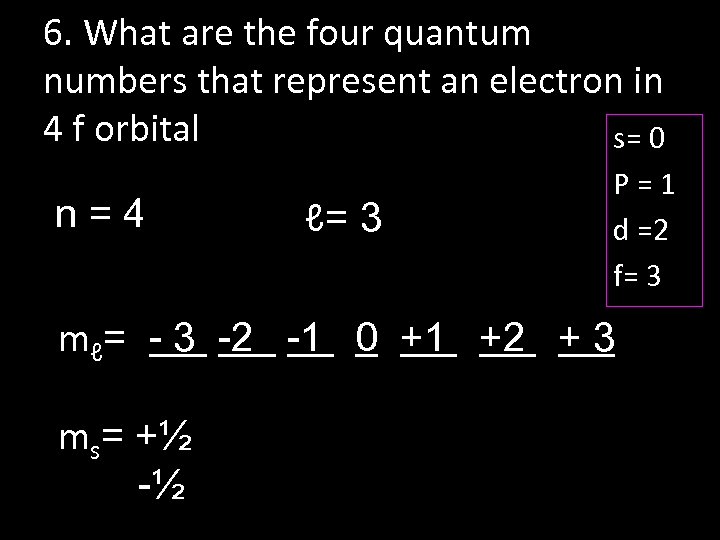 6. What are the four quantum numbers that represent an electron in 4 f