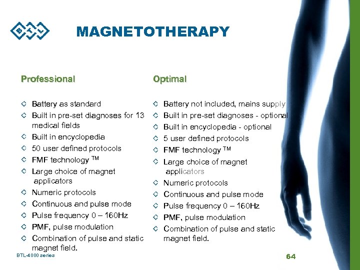 MAGNETOTHERAPY Professional Battery as standard Built in pre-set diagnoses for 13 medical fields Built