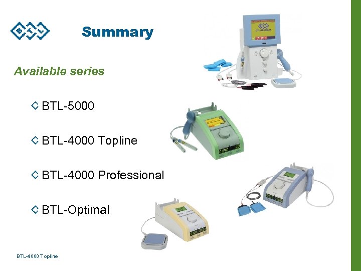Summary Available series BTL-5000 BTL-4000 Topline BTL-4000 Professional BTL-Optimal BTL-4000 Topline 75 