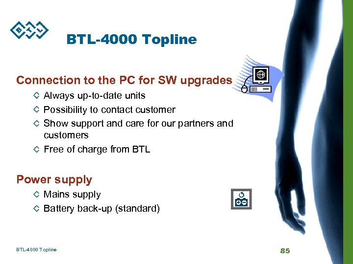 BTL-4000 Topline Connection to the PC for SW upgrades Always up-to-date units Possibility to