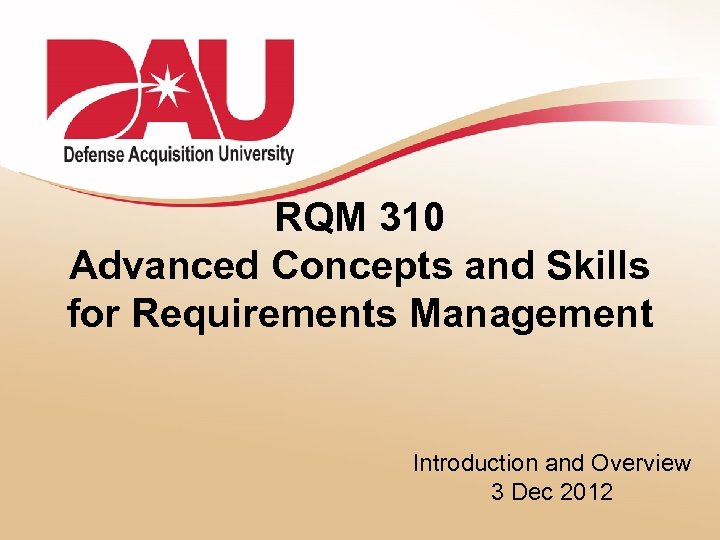 RQM 310 Advanced Concepts and Skills for Requirements Management Introduction and Overview 3 Dec