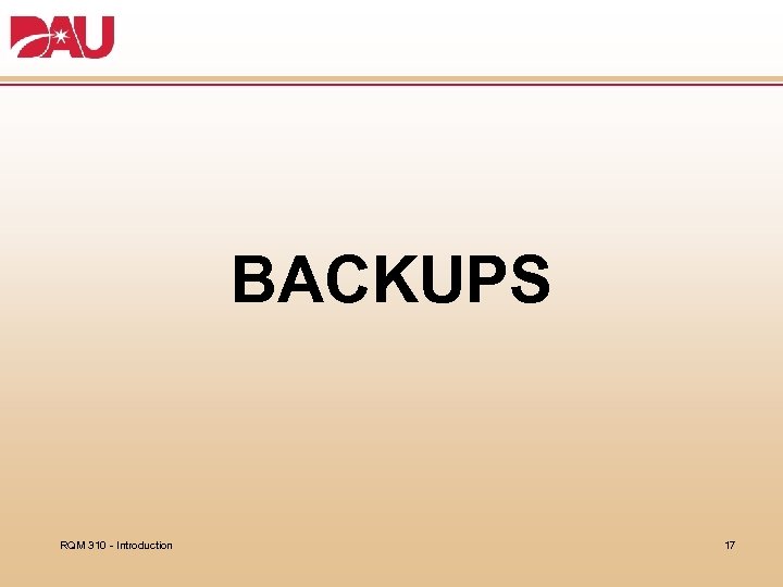 BACKUPS RQM 310 - Introduction 17 