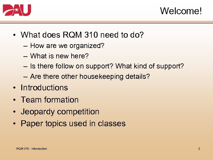 Welcome! • What does RQM 310 need to do? – – • • How