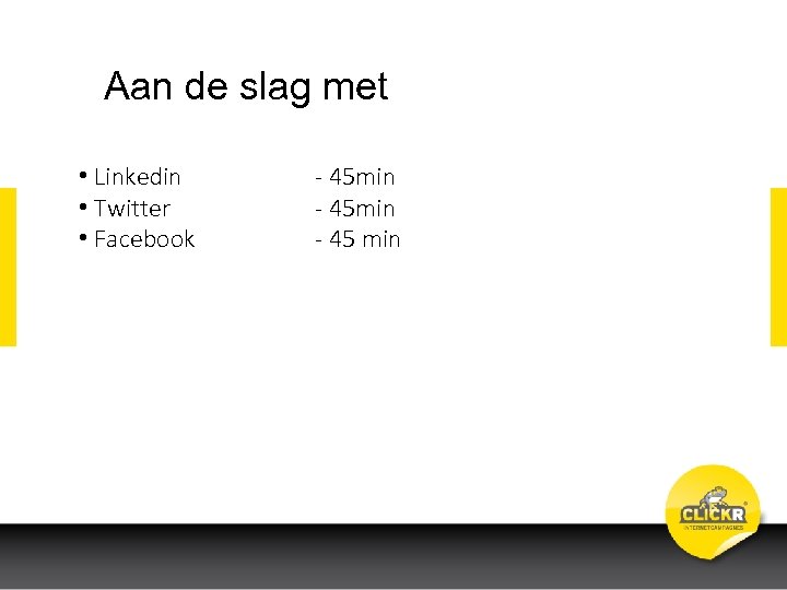 Aan de slag met • Linkedin • Twitter • Facebook - 45 min -