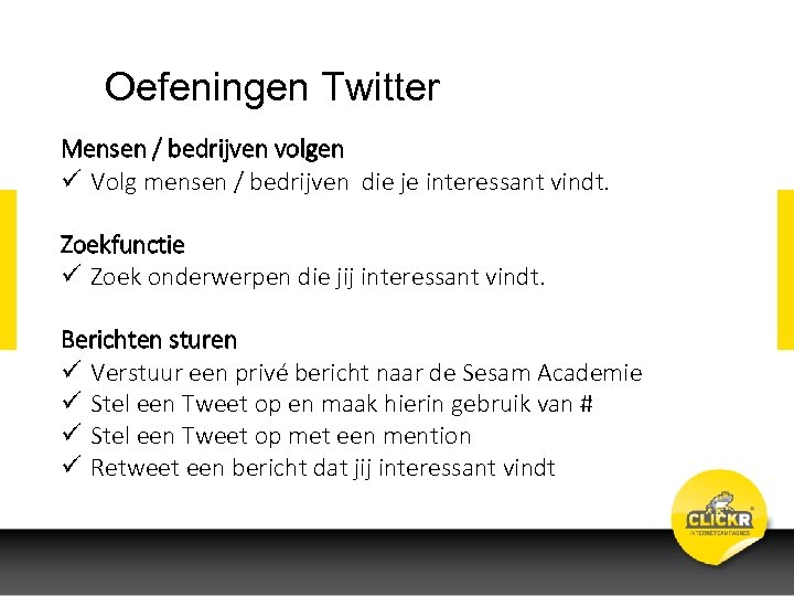 Oefeningen Twitter Mensen / bedrijven volgen ü Volg mensen / bedrijven die je interessant