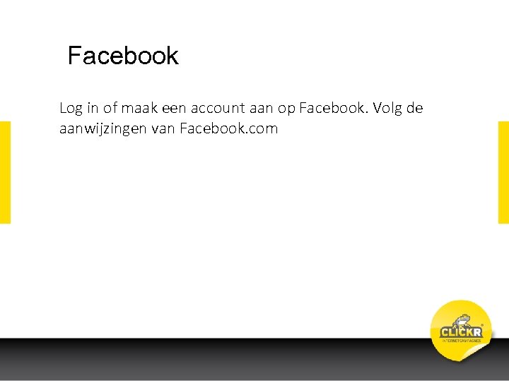 Facebook Log in of maak een account aan op Facebook. Volg de aanwijzingen van