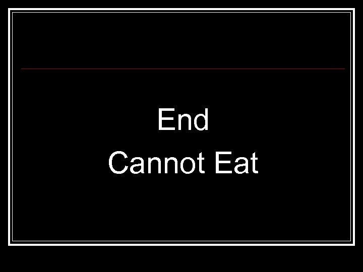 End Cannot Eat 
