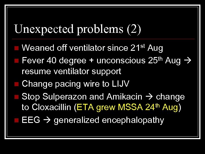 Unexpected problems (2) Weaned off ventilator since 21 st Aug n Fever 40 degree