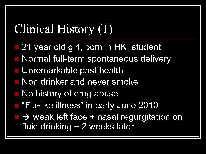 Clinical History (1) 21 year old girl, born in HK, student n Normal full-term