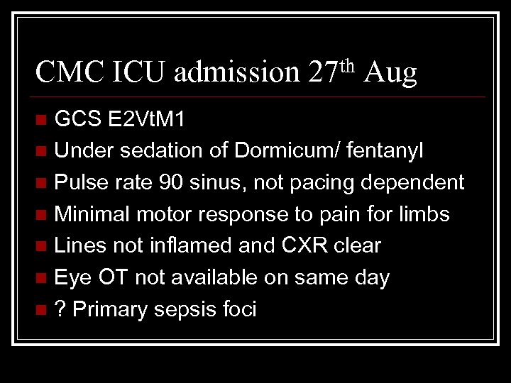 CMC ICU admission 27 th Aug GCS E 2 Vt. M 1 n Under