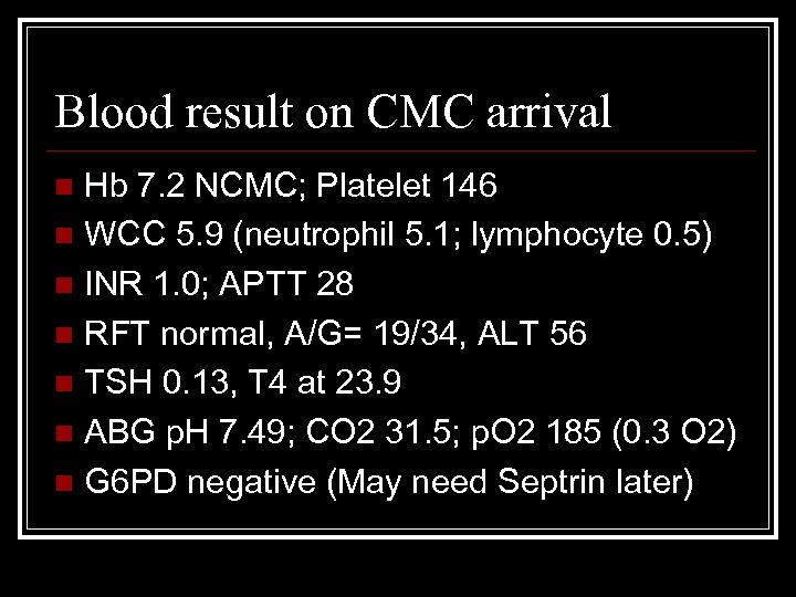 Blood result on CMC arrival Hb 7. 2 NCMC; Platelet 146 n WCC 5.