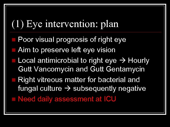 (1) Eye intervention: plan Poor visual prognosis of right eye n Aim to preserve