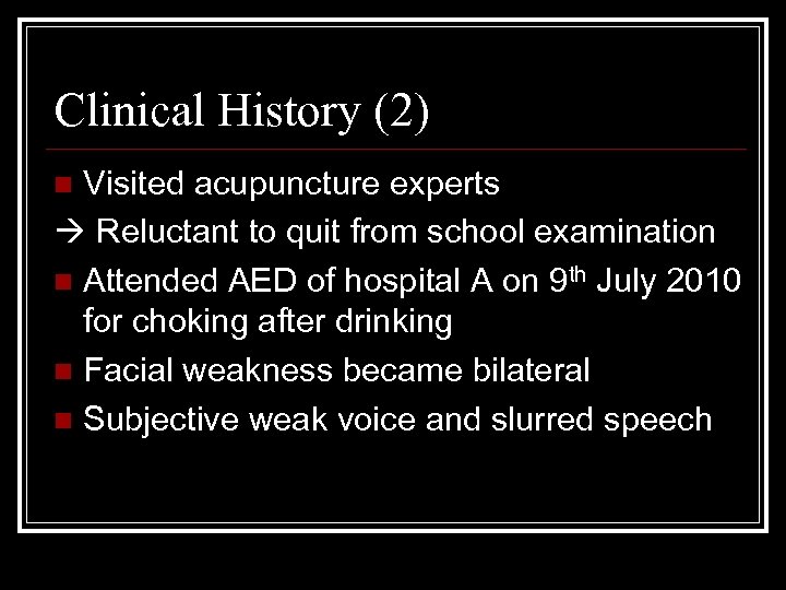 Clinical History (2) Visited acupuncture experts Reluctant to quit from school examination n Attended