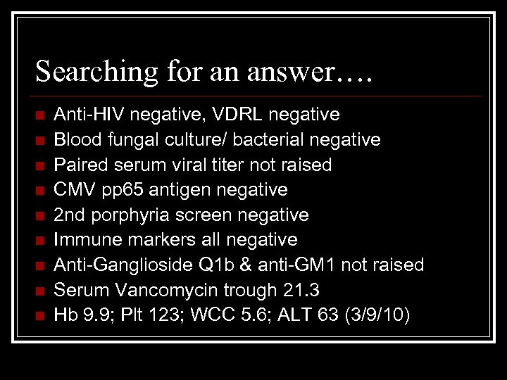 Searching for an answer…. n n n n n Anti-HIV negative, VDRL negative Blood