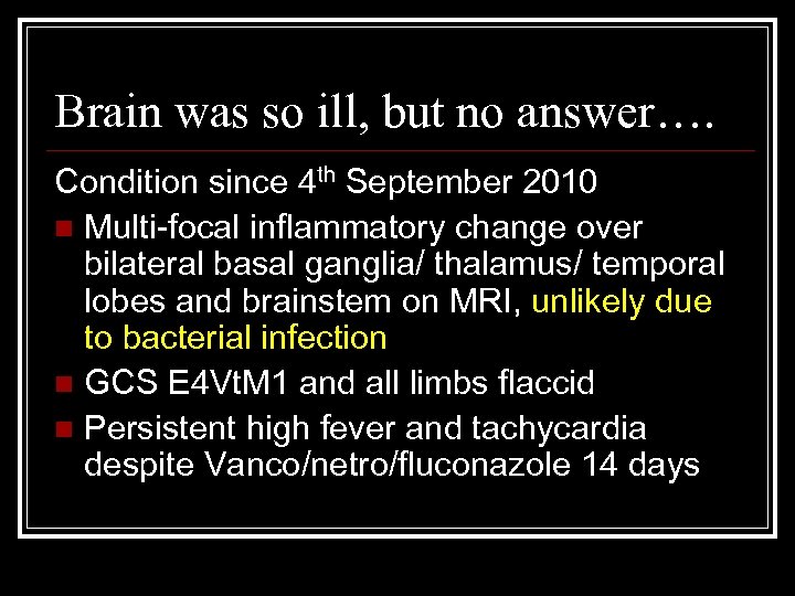 Brain was so ill, but no answer…. Condition since 4 th September 2010 n