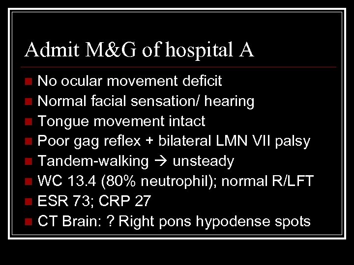 Admit M&G of hospital A No ocular movement deficit n Normal facial sensation/ hearing