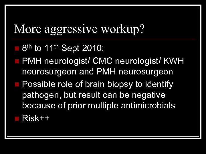 More aggressive workup? 8 th to 11 th Sept 2010: n PMH neurologist/ CMC