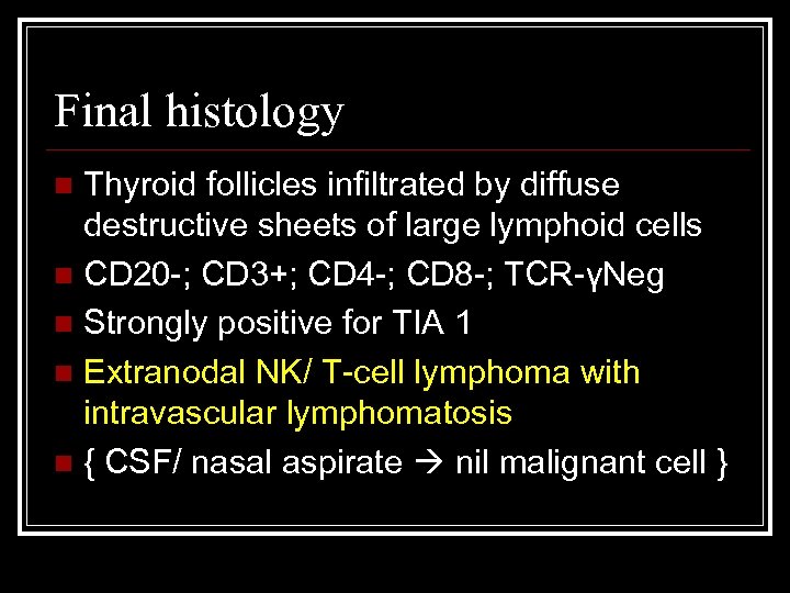 Final histology Thyroid follicles infiltrated by diffuse destructive sheets of large lymphoid cells n