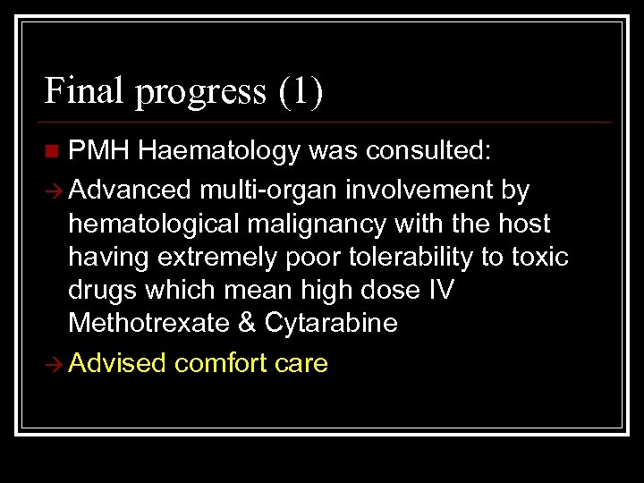 Final progress (1) PMH Haematology was consulted: Advanced multi-organ involvement by hematological malignancy with
