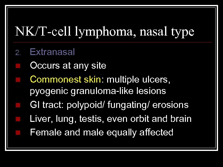 NK/T-cell lymphoma, nasal type 2. n n n Extranasal Occurs at any site Commonest