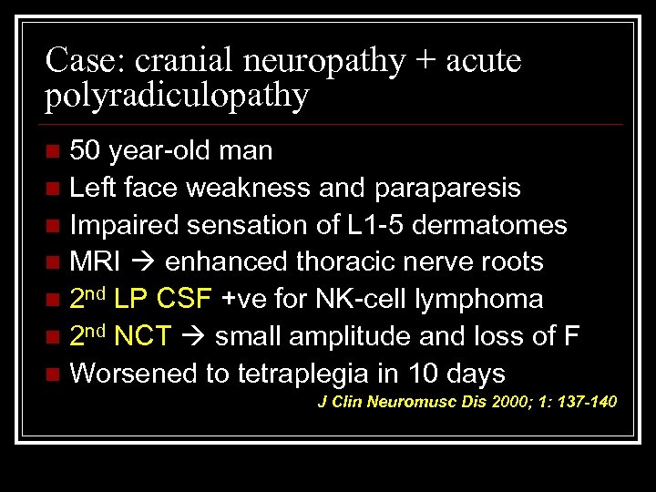 Case: cranial neuropathy + acute polyradiculopathy 50 year-old man n Left face weakness and