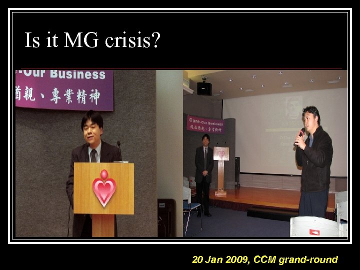 Is it MG crisis? 20 Jan 2009, CCM grand-round 