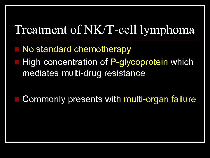 Treatment of NK/T-cell lymphoma No standard chemotherapy n High concentration of P-glycoprotein which mediates