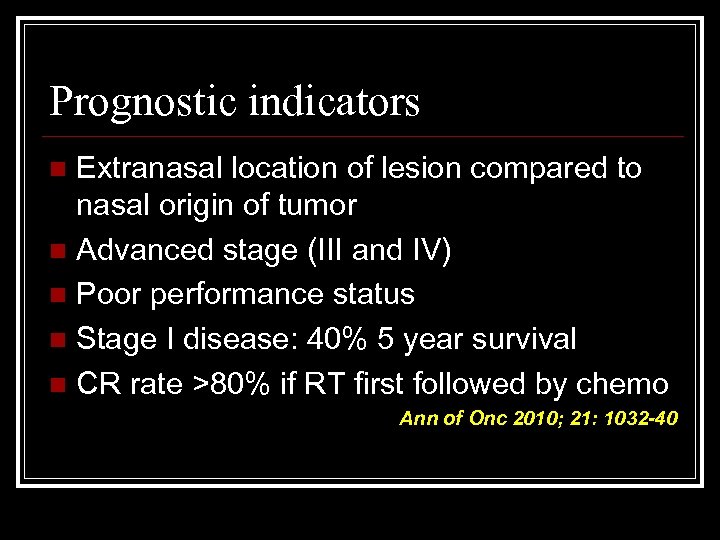 Prognostic indicators Extranasal location of lesion compared to nasal origin of tumor n Advanced