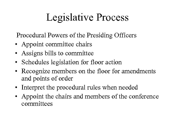 Legislative Process Procedural Powers of the Presiding Officers • Appoint committee chairs • Assigns