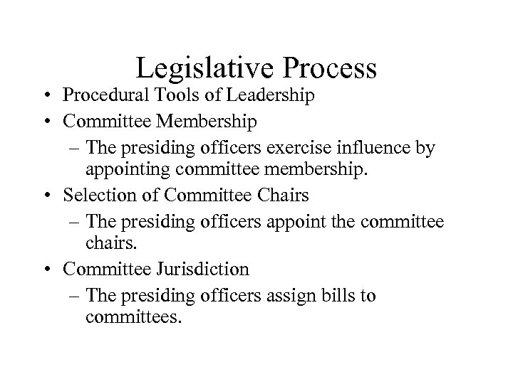 Legislative Process • Procedural Tools of Leadership • Committee Membership – The presiding officers