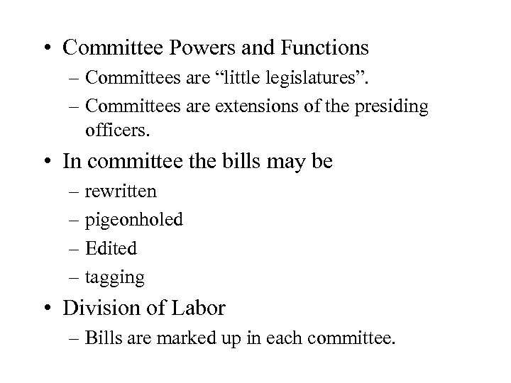 • Committee Powers and Functions – Committees are “little legislatures”. – Committees are
