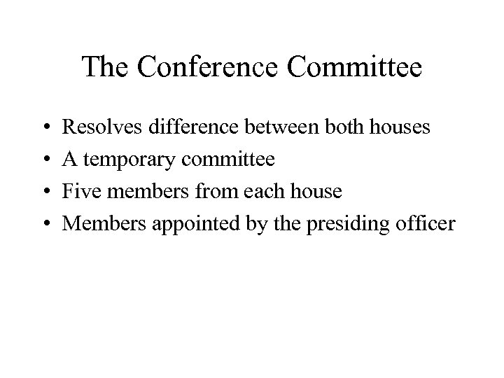 The Conference Committee • • Resolves difference between both houses A temporary committee Five
