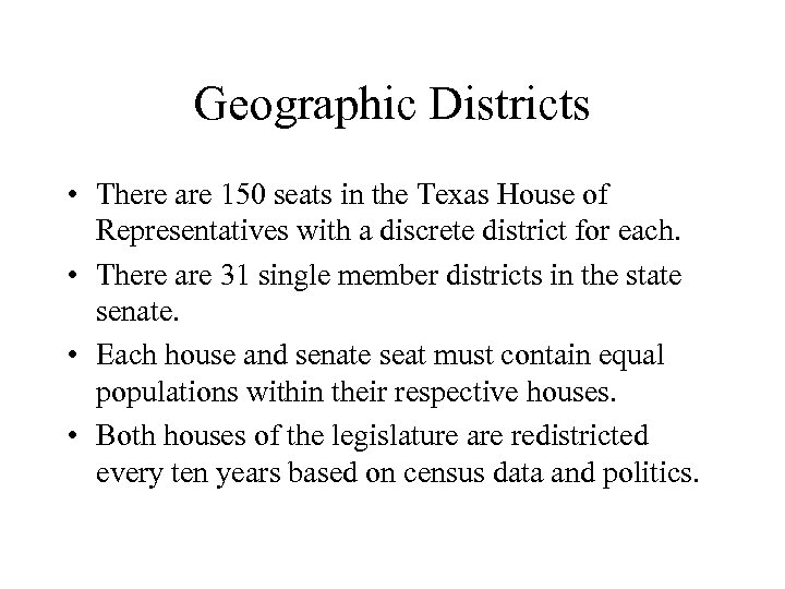 Geographic Districts • There are 150 seats in the Texas House of Representatives with