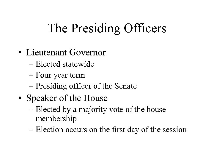 The Presiding Officers • Lieutenant Governor – Elected statewide – Four year term –