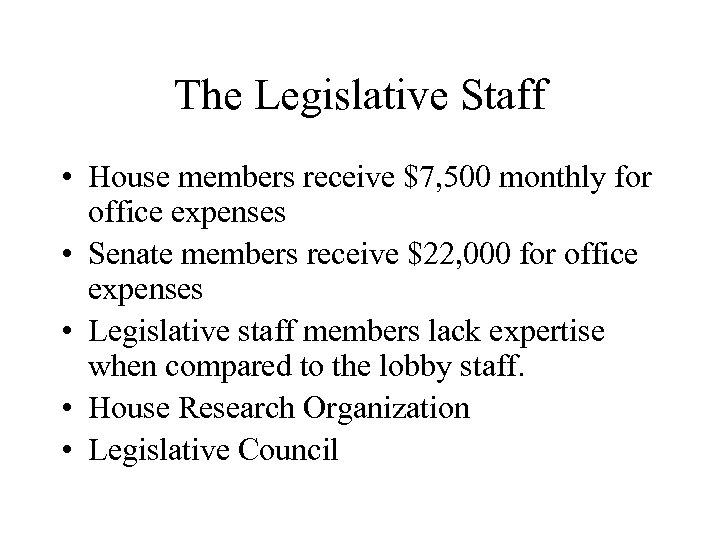 The Legislative Staff • House members receive $7, 500 monthly for office expenses •
