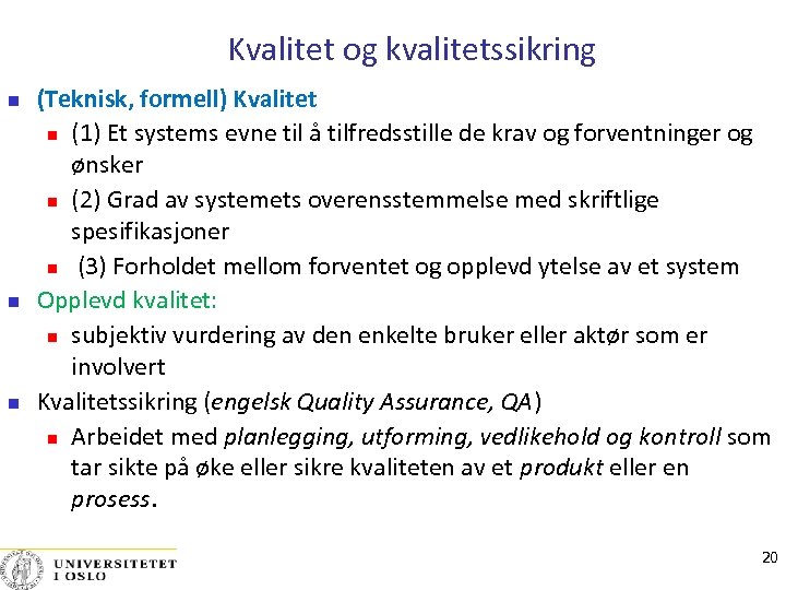 Kvalitet og kvalitetssikring (Teknisk, formell) Kvalitet (1) Et systems evne til å tilfredsstille de