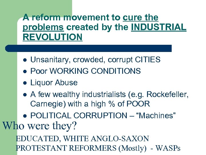 A reform movement to cure the problems created by the INDUSTRIAL REVOLUTION l l