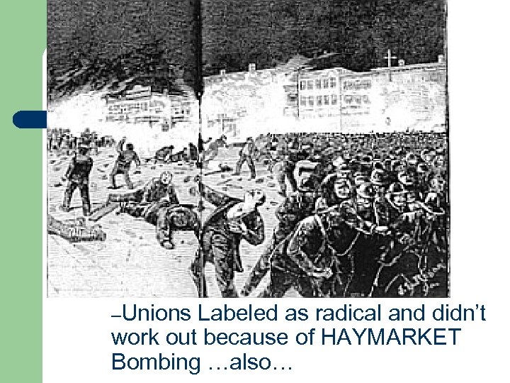 –Unions Labeled as radical and didn’t work out because of HAYMARKET Bombing …also… 