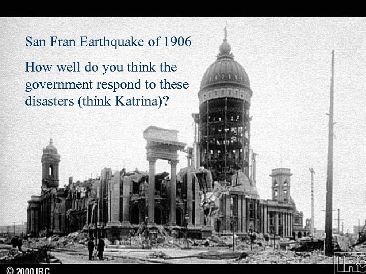 San Fran Earthquake of 1906 How well do you think the government respond to