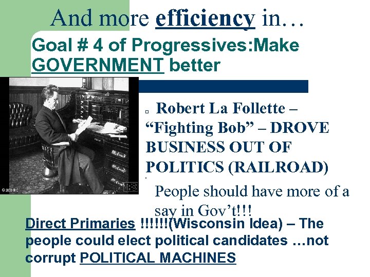 And more efficiency in… Goal # 4 of Progressives: Make GOVERNMENT better Robert La