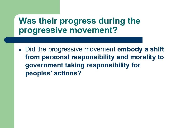 Was their progress during the progressive movement? Did the progressive movement embody a shift