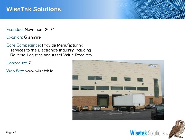 Wise. Tek Solutions Founded: November 2007 Location: Glanmire Competence: Provide Manufacturing services to the