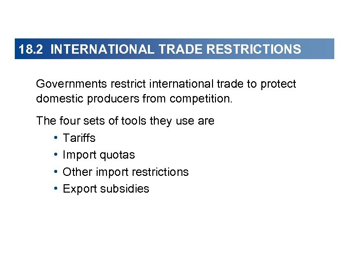 18. 2 INTERNATIONAL TRADE RESTRICTIONS Governments restrict international trade to protect domestic producers from