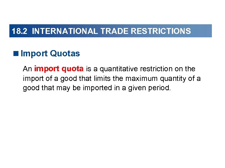 18. 2 INTERNATIONAL TRADE RESTRICTIONS <Import Quotas An import quota is a quantitative restriction