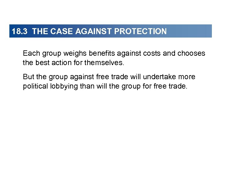 18. 3 THE CASE AGAINST PROTECTION Each group weighs benefits against costs and chooses